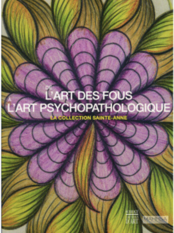 De l’art des fous à l’art psychopathologique. La Collection Sainte-Anne
