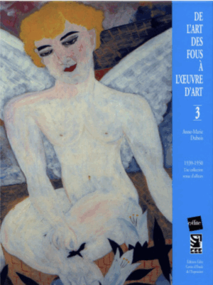 De l’art des fous à l’œuvre d’art – tome 3